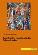 Cover-Bild zum Titel 'Das Email - Handbuch der Schmelzarbeit' von 'Ferdinand Luthmer'