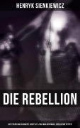 Cover-Bild zum Titel 'Die Rebellion: Mit Feuer und Schwert, Sintflut & Pan Wolodyowski, der kleine Ritter' von 'Henryk Sienkiewicz'