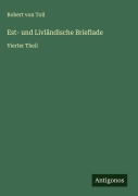 Cover-Bild zum Titel 'Est- und Livländische Brieflade' von 'Robert von Toll'