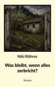 Cover-Bild zum Titel 'Was bleibt, wenn alles zerbricht?' von 'Niki Röhrer'