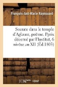 Cover-Bild zum Titel 'Socrate Dans Le Temple d'Aglaure, Poëme. Pprix Décerné Par l'Institut, 6 Nivôse an XII' von 'François-Just-Marie Raynouard'