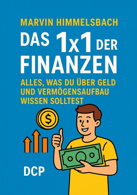 Das 1x1 der Finanzen: Alles, was du über Geld und Vermögensaufbau wissen solltest - Marvin Himmelsbach