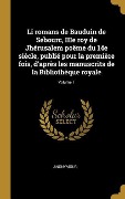 Cover-Bild zum Titel 'Li romans de Bauduin de Sebourc, IIIe roy de Jhérusalem poëme du 14e siècle, publié pour la première fois, d'après les manuscrits de la Bibliothèque royale; Volume 1' von 'Anonymous'