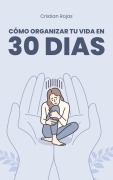 Cover-Bild zum Titel 'Cómo Organizar tu Vida en 30 Dias (Mental Strength, #1)' von 'Cristian Rojas'