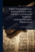 Cover-Bild zum Titel 'First Fundamental Basis Of Prof. Fr's. Fauvel-gouraud's Phreno-mnemotechnic Principles' von 'Francis Fauvel-Gouraud'