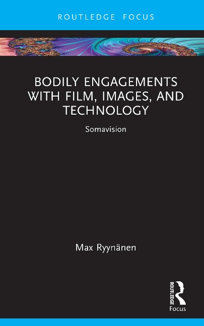 Bodily Engagements with Film, Images, and Technology - Max Ryynänen