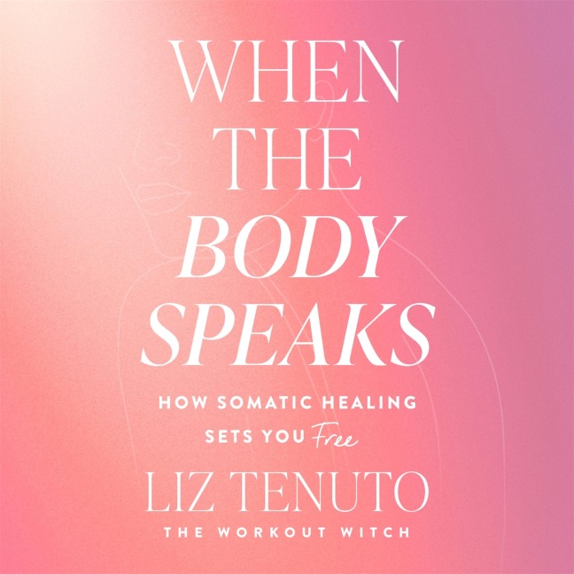 When the Body Speaks - Liz Tenuto