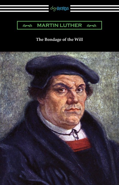 The Bondage of the Will - Martin Luther