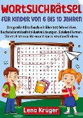 Wortsuchrätsel für Kinder von 6 bis 10 Jahren - Lena Krüger