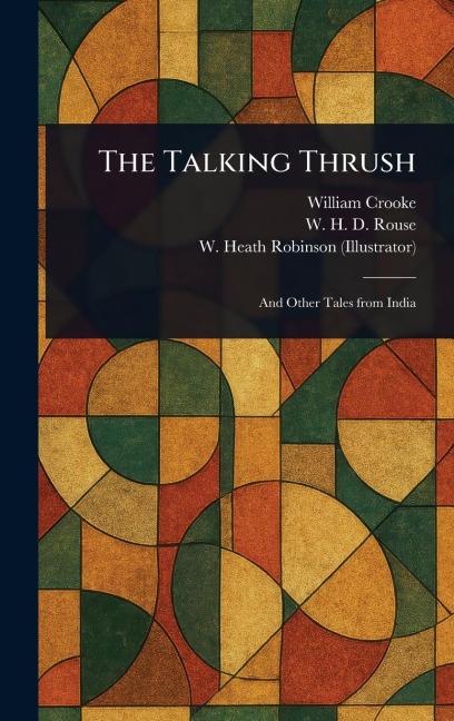 The Talking Thrush - William Crooke, W H D (William Henry Denham) Rouse, W Heath (William Heath) Robinson
