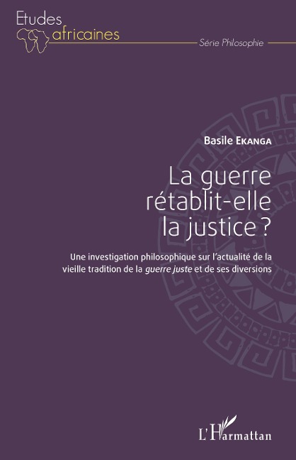 La guerre rétablit-elle la justice ? - Basile Ekanga