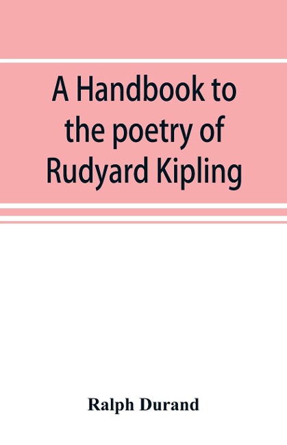 A handbook to the poetry of Rudyard Kipling - Ralph Durand