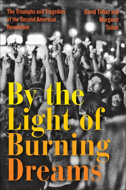 By the Light of Burning Dreams - David Talbot, Margaret Talbot