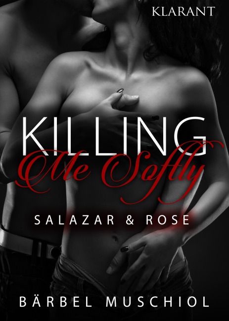Killing Me Softly. Salazar und Rose - Bärbel Muschiol