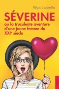 Cover-Bild zum Titel 'Séverine ou la truculente aventure d'une jeune femme du XXIe siècle' von 'Régis Escamilla'