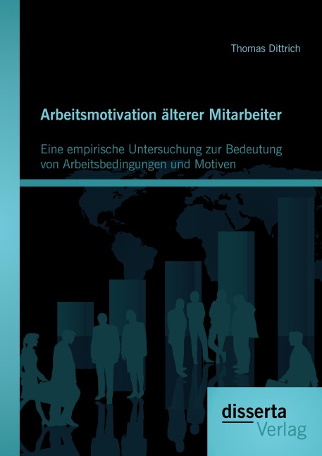 Arbeitsmotivation älterer Mitarbeiter: Eine empirische Untersuchung zur Bedeutung von Arbeitsbedingungen und Motiven - Thomas Dittrich