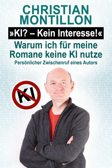 KI - Kein Interesse. Warum ich für meine Romane keine KI nutze - Christian Montillon