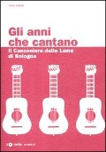Cover-Bild zum Titel 'Gli anni che cantano. Il Canzoniere delle Lame di Bologna' von 'Janna Carioli'