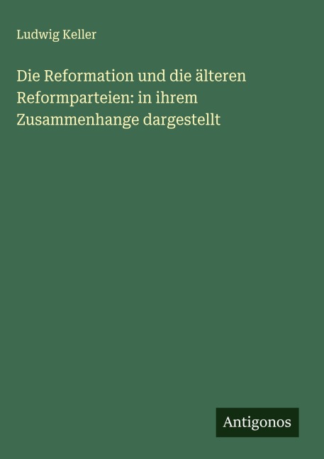 Die Reformation und die älteren Reformparteien: in ihrem Zusammenhange dargestellt - Ludwig Keller