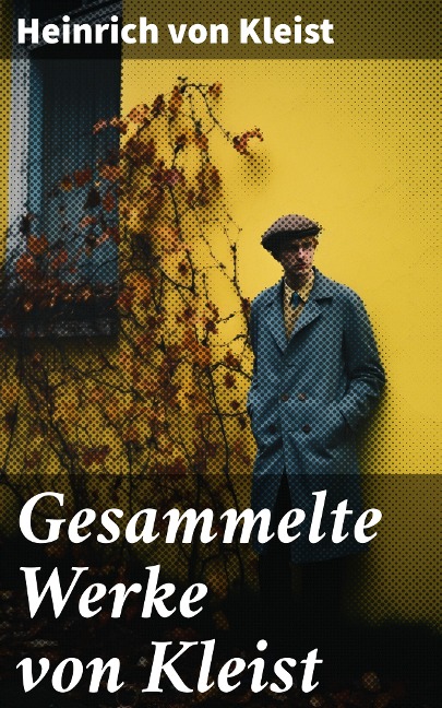 Gesammelte Werke von Kleist - Heinrich von Kleist