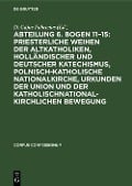 Cover-Bild zum Titel 'Abteilung 6. Bogen 11-15: Priesterliche Weihen der Altkatholiken, Holländischer und Deutscher Katechismus, Polnisch-Katholische Nationalkirche, Urkunden der Union und der katholischnationalkirchlichen Bewegung' von ''