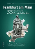 Cover-Bild zum Titel 'Frankfurt am Main. 55 historische Persönlichkeiten' von 'Elisabeth Lücke'