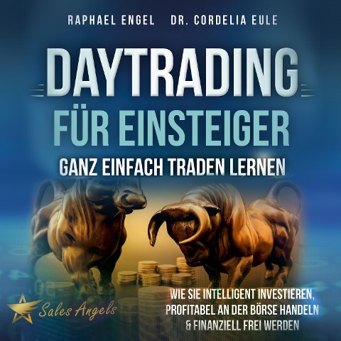 Daytrading für Einsteiger ¿ Ganz einfach Traden lernen: Wie Sie intelligent investieren, profitabel an der Börse handeln & finanziell frei werden - Raphael Engel
