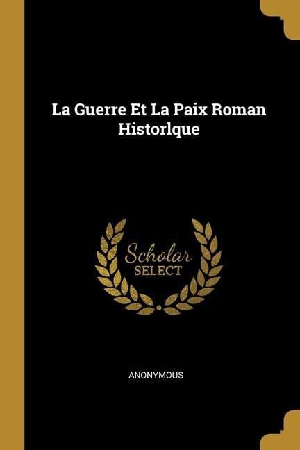 La Guerre Et La Paix Roman Historlque - Anonymous