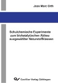 Schulchemische Experimente zum biokatalytischen Abbau ausgewählter Naturstoffklasen - 