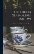 Cover-Bild zum Titel 'Die Tiroler Glasmalerei, 1886-1893' von 'Anonymous'