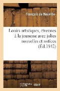 Cover-Bild zum Titel 'Loisirs Artistiques, Étrennes À La Jeunesse Avec Jolies Nouvelles Et Notices' von 'Marcel De Serres'