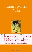 Cover-Bild zum Titel 'Ich möchte Dir ein Liebes schenken' von 'Rainer Maria Rilke'