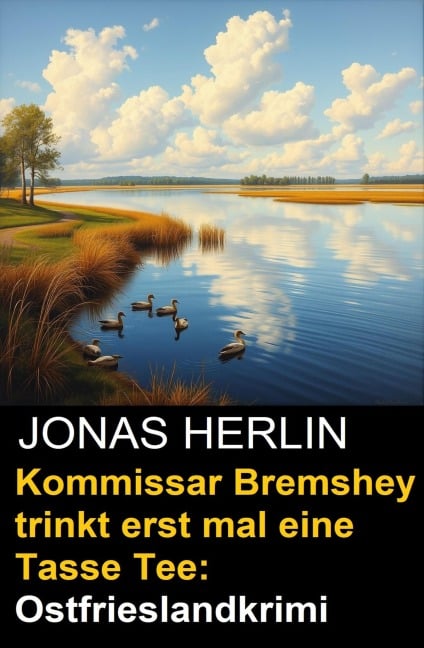 Kommissar Bremshey trinkt erst mal eine Tasse Tee: Ostfrieslandkrimi - Jonas Herlin