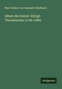 Cover-Bild zum Titel 'Album des Kaiserl. Königl. Theresianums (1746-1880)' von 'Max Freiherr von Gemmell-Flischbach'