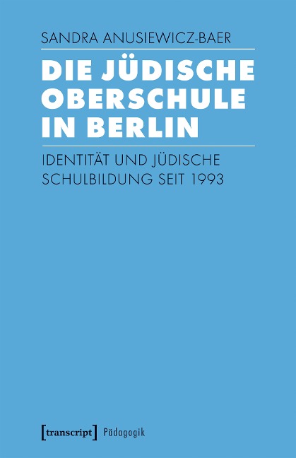 Die Jüdische Oberschule in Berlin - Sandra Anusiewicz-Baer