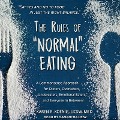 The Rules of "Normal" Eating Lib/E: A Commonsense Approach for Dieters, Overeaters, Undereaters, Emotional Eaters, and Everyone in Between! - M. Ed