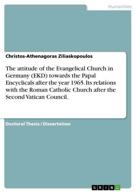 The attitude of the Evangelical Church in Germany (EKD) towards the Papal Encyclicals after the year 1965. Its relations with the Roman Catholic Church after the Second Vatican Council. - Christos-Athenagoras Ziliaskopoulos