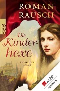 Die Kinderhexe - Roman Rausch