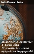 Cover-Bild zum Titel 'Maantiede ja löytöretket 4 : Uusin aika 17.-vuosisadan alusta nykyaikaan (loppupuoli)' von 'Into Konrad Inha'