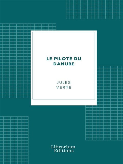 Le pilote du Danube - Jules Verne