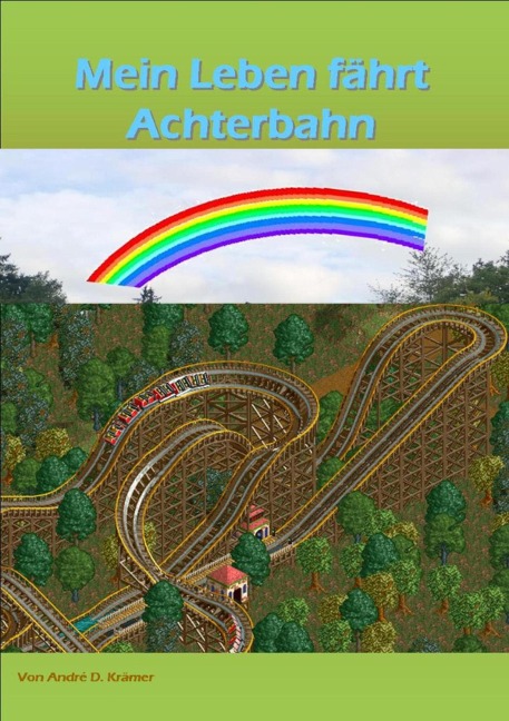 Mein Leben fährt Achterbahn - Andre Dominik Krämer