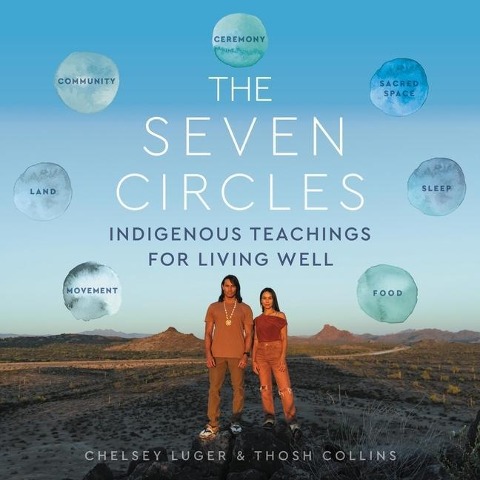 The Seven Circles: Indigenous Teachings for Living Well - Chelsey Luger, Thosh Collins
