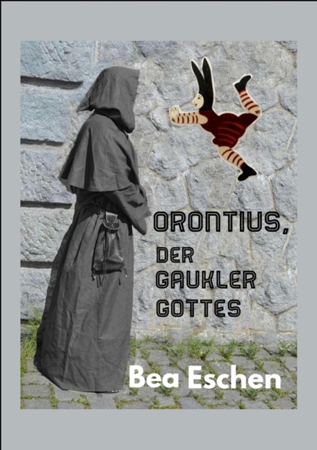Orontius, der Gaukler Gottes - Bea Eschen
