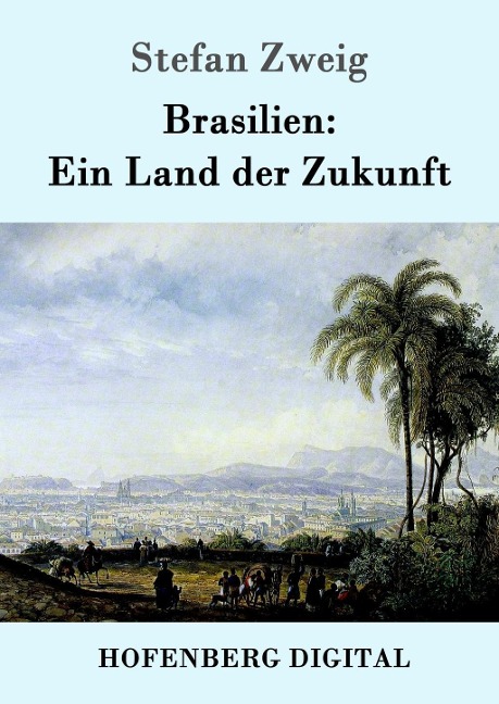 Brasilien: Ein Land der Zukunft - Stefan Zweig