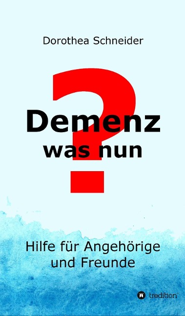 Demenz - was nun? - Dorothea Schneider