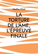 Cover-Bild zum Titel 'La torture de l'âme, l'épreuve finale' von 'Mellie Eliel'