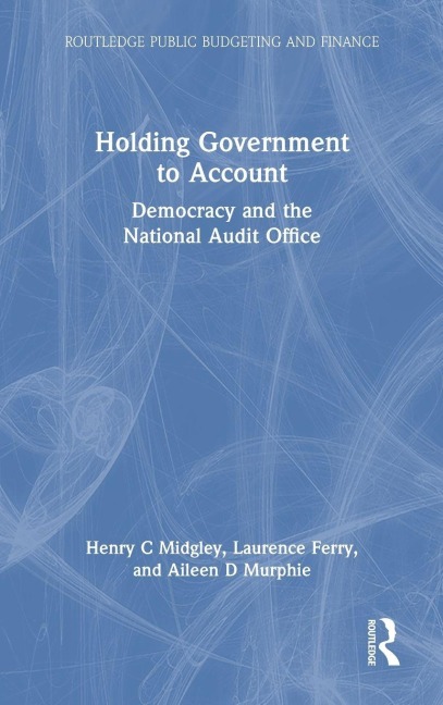 Holding Government to Account - Henry C Midgley, Laurence Ferry, Aileen D Murphie