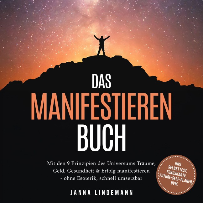 Das Manifestieren Buch: Mit den 9 Prinzipien des Universums Träume, Geld, Gesundheit & Erfolg manifestieren ¿ ohne Esoterik, schnell umsetzbar ¿ inkl. Selbsttest, Fokuskarte, Future-Self-Planer uvm. - Janna Lindemann