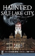 Cover-Bild zum Titel 'Haunted Salt Lake City' von 'Laurie Allen, Cassie Ashton, Kristen Clay'