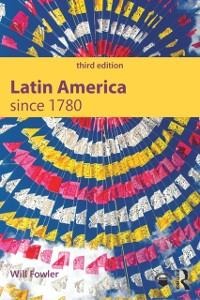 Latin America since 1780 - Will Fowler
